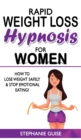 Rapid Weight Loss Hypnosis for Women : How to Lose Weight Safely and Stop Emotional Eating! How to Fat Burning and Calorie Blast with Weight Loss Meditation and Affirmations, Mini Habits, Self-Hypnosi - Book