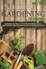 Indoor Gardening for Beginners : 2 Books in 1: An Effective Guide in Everything About Improving your Skills to Grow Up Vegetables at Home Using Backyards & Other Indoor Opportunities. (Part 1 + Part 2 - Book