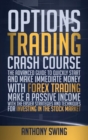 Options Trading Crash Course : The Advanced Guide to Make Immediate Money with Option Trading. Make Passive Income with the Easier Strategies and Techniques for Investing in the Stock Market - Book