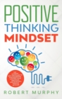 Positive Thinking Mindset : The Ultimate Self-Help Guide to Stop Worrying, Control Your Emotions, and Develop a Positive Mindset - Book