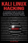 Kali Linux Hacking : A Complete Guide to Learni the Fundamentals of Hacking, Cyber Security, and Penetration Testing. - Book