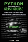 Python Programming Crash Course : A Beginners to Learn Python Computer Language .Introduction to Machine Learning and Artificial Intelligence - Book