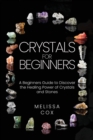 Crystals for Beginners : A Beginners Guide to Discover the Healing Power of Crystals and Stones - Book