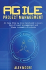 Agile Project Management : An Easy Step by Step Handbook to Learn Agile Project Management and Make Innovative Products - Book