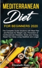 Mediterranean Diet for Beginners 2020 : Complete Guide Solutions with Meal Plan and Recipes for Weight Loss, Prevention of Cardiovascular Diseases, Boost your Energy, Reset Your Body - Book