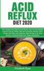 Acid Reflux Diet 2020 : The Complete Diet Plan for Acid Reflux Disease. How to Cook Healthy Food for Prevent GERD and LPR with a 30-Day Meal Plan with Delicious, Quick & Easy Low-Acid Recipes. Includi - Book