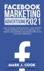 Facebook Marketing Adversiting 2021 : How To Make Over $ 20,000 + Each Month Using Facebook Ads To Skyrocket Any Brand And Business Like Dropshipping Or Affiliate Marketing - Book