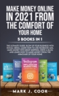 Make Money Online In 2021 From The Comfort Of Your Home 5 BOOKS IN 1 : The Ultimate Guide. Blow Up Your Business With Social Media, Learn How To Use Facebook Ads, Make Money With Dropshipping. Write A - Book