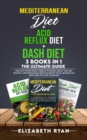 Mediterranean Diet + Acid Reflux Diet + Dash Diet 3 Books in 1. The Ultimate Guide : Find Out Everything There is to Know About the Diet. Specific Mediterranean Diets to Boost your Metabolism and Make - Book