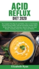 Acid Reflux Diet 2020 : The Complete Diet Plan for Acid Reflux Disease. How to Cook Healthy Food for Prevent GERD and LPR with a 30-Day Meal Plan with Delicious, Quick & Easy Low-Acid Recipes. Includi - Book