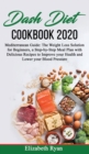 Dash Diet Cookbook 2020 : Mediterranean Guide: The Weight Loss Solution for Beginners, a Step-by-Step Meal Plan with Delicious Recipes to Improve your Health and Lower your Blood Pressure. - Book