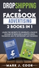 Dropshipping + Facebook Advertising 2 Books in 1 : Learn The Secrets To Generate A Passive Income of $20,000 A Month Using Facebook Ads to Skyrocket any Business - Book