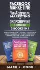 Facebook Marketing + Instagram Marketing + Dropshipping E-commerce 3 Books in 1 : How To Make Over $ 100,000 + Each Month Using Facebook Ads To Skyrocket Dropshipping. Become an influencer with 1,000, - Book