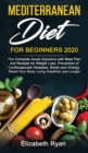 Mediterranean Diet for Beginners 2020 : Complete Guide Solutions with Meal Plan and Recipes for Weight Loss, Prevention of Cardiovascular Diseases, Boost your Energy, Reset Your Body - Book