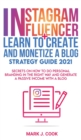 Instagram Influencer + Learn To Create And Monetize A Blog - Strategy Guide 2021 : Secrets On How To Do Personal Branding In The Right Way And Generate a Passive Income with a Blog - Book