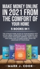Make Money Online In 2021 From The Comfort Of Your Home 5 BOOKS IN 1 : The Ultimate Guide. Blow Up Your Business With Social Media, Learn How To Use Facebook Ads, Make Money With Dropshipping. Write A - Book