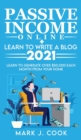 Passive Income Online + Learn To Write A Blog 2021 : Learn To Generate Over $50,000 Each Month From Your Home - Book