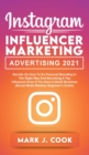 Instagram Influencer Marketing Adversiting 2021 : Secrets on How to do Personal Branding in the Right Way and become a Top Influencer Even if you Have a Small Business (Social Media Mastery Beginner's - Book