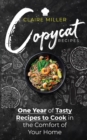 Copycat Recipes : One Year of Tasty Recipes to Cook in the Comfort of Your Home - Book