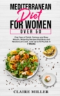 Mediterranean Diet for Women Over 50 : One Year of Quick, Famous and Easy Mouth- Watering Recipes that Busy and Novice Can Cook. Lose up to 15 Pounds in 3 Weeks - Book