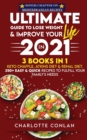 The Ultimate Guide to Lose Weight and Improve Your Life in 2021 : Keto Chaffle, Atkins Diet and Renal Diet. 350+ Easy and Quick Recipes to Fulfill Your Family's Needs. (BONUS CHAPTER ON MEDITERRANEAN - Book