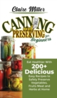 Canning and Preserving for Beginners : Eat Healthier With 200+ Delicious Easy Recipes to Safely Preserve Vegetables, Fruits Meat and Herbs at Home - Book