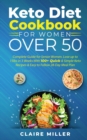 Keto Diet Cookbook For Women Over 50 : Complete Guide for Senior Women. Lose up to 15lbs in 3 Weeks With 100+ Quick & Simple Keto Recipes & Easy to Follow 28-Day Meal Plan - Book