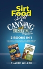 Sirtfood Diet + Canning and Preserving for Beginners 2 Books in 1 : Learn How to Burn Fat Activating Your Skinny Gene with Sirtuin Foods + A Complete Guide to Pressure Canning - Book