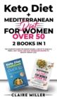 Keto Diet + Mediterranean Diet For Women Over 50 : The Complete Guide for Senior Women. Lose up to 15lbs in 3 Weeks. 250+ Quick and Easy Homemade Recipes to Healthy Weight Loss - Book