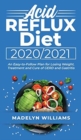 Acid Reflux Diet 2020\2021 : An Easy-to-Follow Plan for Losing Weight. Treatment and Cure of GERD and Gastritis - Book