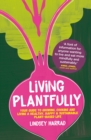 Living Plantfully : Your Guide to Growing, Cooking and Living a Healthy, Happy & Sustainable Plant-based Life - eBook