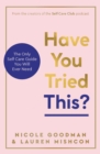 Have You Tried This? : The Only Self Care Book You Will Ever Need - Book