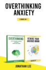 Overthinking Anxiety 2 Books in 1 : Overthinking And Rewire Your Anxious Brain: The Complete Guide to Rewire Your Brain and Overcome Anxiety, Panic Attacks, Fear, Worry, and Shyness - Book