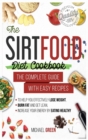 The Sirtfood diet cookbook : The Complete Guide with Easy Recipes to Help You Effectively Lose Weight, Burn Fat and Get Lean, Increase Your Energy by Eating Healthy - Book