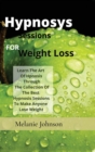 hypnosiss sessions for weight loss : Learn The Art Of Hpnosis Through The Collection Of The Best Hypnosis Sessions To Make Anyone Lose Weight - Book