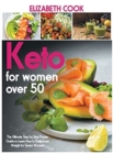 Keto for Women Over 50 : The Ultimate Step by Step Proven Guide to Learn How to Easily Lose Weight for Senior Women - Book