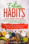 Eating Habits : This book includes: Intuitive Eating and its Workbook: No More Keto Diet or Intermittent Fasting! Build a Daily Healthy Relationship with Food with this Mindful based Program - Book