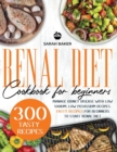Renal Diet Cookbook for Beginners : Manage Kidney Disease with Low Sodium, Low Potassium Recipes. Tasty Recipes for Beginners - Book