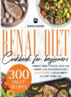 Renal Diet Cookbook for Beginners : Manage Kidney Disease with Low Sodium, Low Potassium Recipes. Tasty Recipes for Beginners to Start Renal Diet - Book