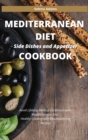 Mediterranean Diet Side Dishes and Appetizer Cookbook : Avoid Lifelong Medical Conditions with Mediterranean Diet. Healthy Cooking with Mouthwatering Recipes - Book