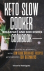 Keto Slow Cooker Breakfast and Side Dishes Cookbook : Start Your Keto Journey With Low-carb Breakfast Recipes. Keto Recipes for Beginners - Book