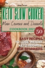 Keto Slow Cooker Main Courses and Desserts Cookbook 2021 : 50 easy recipes to lose weight. Keto recipes for beginners - Book