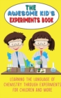 The Awesome Kid's Experiments Book : Learning the language of chemistry through experiments for Children and More - Book