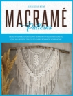 Macrame Patterns : Beautiful and Updated Patterns with Illustrations to give an Artistic Touch to Every Room of your Home. - Book
