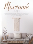 Macrame : THIS BOOK INCLUDES: Macrame for Beginners, Macrame Knots, Macrame Patterns. The Ultimate Complete step-by-step Guide to Make Macrame Projects with Modern Tricks to Decor in a Simple and Crea - Book