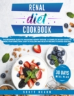 Renal Diet Cookbook : The Beginners Guide To Managing Kidney Disease - A Complete 30-Day Guide To Meal Plan Direction - Easy To Follow And Healthy Recipes To Avoid Dialysis - Book