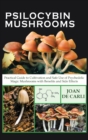 Psilocybin Mushrooms : Practical Guide to Cultivation and Safe Use of Psychedelic Magic Mushrooms with Benefits and Side Effects - Book