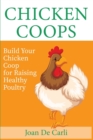 Chicken Coops : Build your Chicken Coop for Raising Healthy Poultry - Book