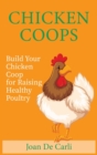 Chicken Coops : Build your Chicken Coop for Raising Healthy Poultry - Book