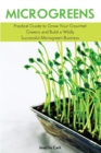 Microgreens : Practical Guide to Grow Your Gourmet Greens and Build a Wildly Successful Microgreen Business - Book